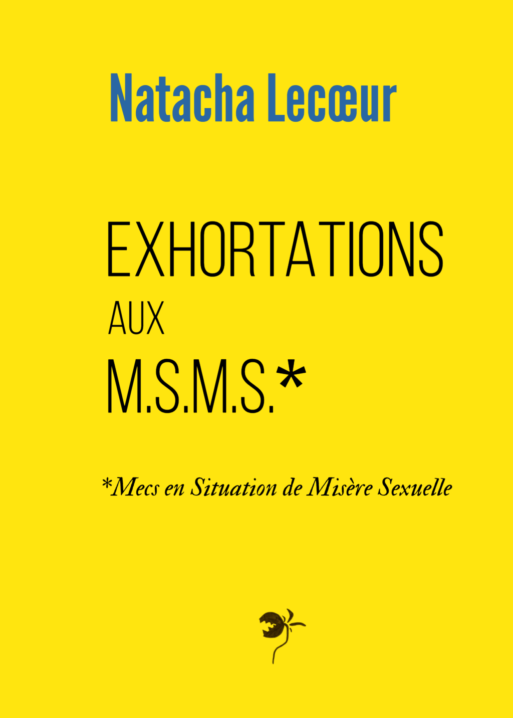 Couverture du livre Exhortations aux M.S.M.S. Mecs en Situation de Misère Sexuelle de Natacha Lecoeur auteure de pamphlets