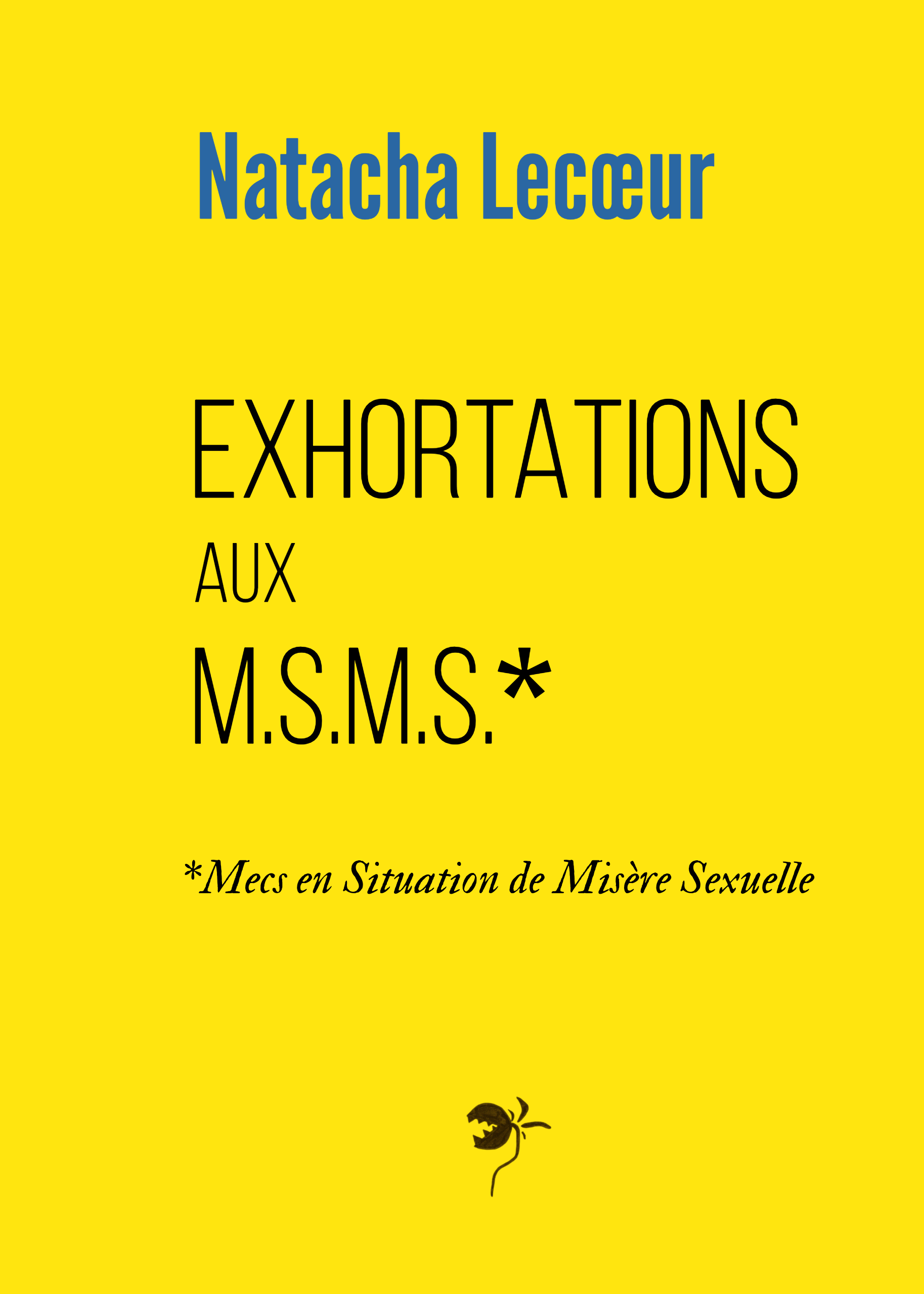 Couverture du livre Exhortations aux M.S.M.S. Mecs en Situation de Misère Sexuelle de Natacha Lecoeur auteure de pamphlets